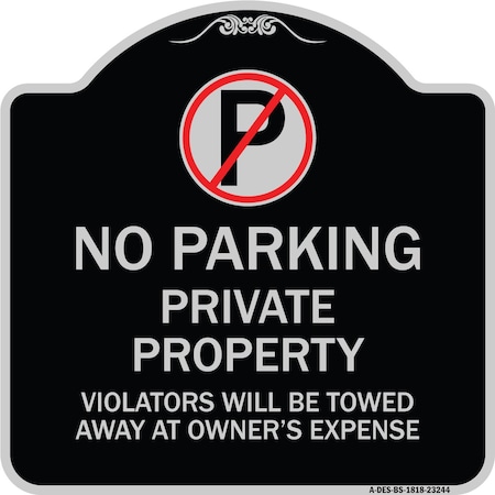 Signmission Private Property Violators Towed Away Owner Expense W/ No Parking Alum, 18" L, 18" H, BS-1818-23244 A-DES-BS-1818-23244